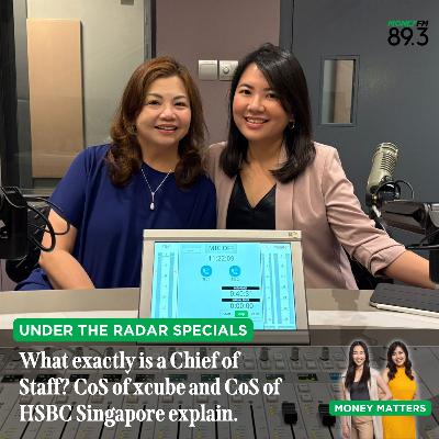 Under the Radar: (SPECIALS) What exactly is a Chief of Staff? CoS of xcube and CoS of HSBC Singapore explain.