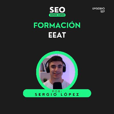 127. EEAT en SEO: Cómo Demostrar Confianza y Autoridad en Tu Web