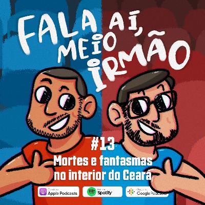 Fala aí, meio irmão #13 | Mortes e fantasmas no interior do Ceará 👻 Fala aí, meio irmão #13 | Mortes e fantasmas no interior do Ceará 👻