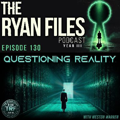 Questioning Reality: Consciousness, Technology, and Humanity’s Future | Weston Warren