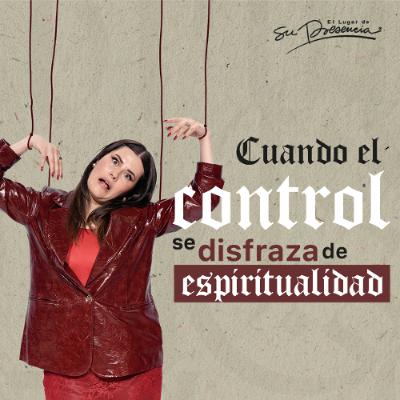 Cuando el control se disfraza de espiritualidad - Christy Corson Cuando el control se disfraza de espiritualidad - Christy Corson