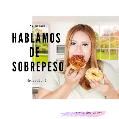 Episodio #2: Hoy hablamos de sobrepeso.