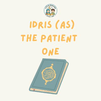 Idris (as) The Patient one