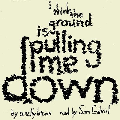 02 i think the ground is pulling me down by smellydotcom