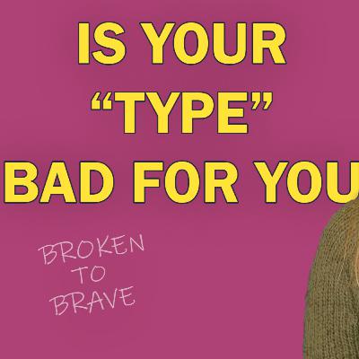 Your “Type” Might Be the Problem — Not You!