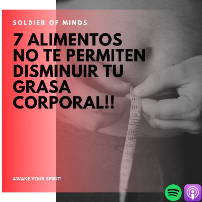 Estos 7 alimentos no te permiten disminuir tu grasa corporal! Estos 7 alimentos no te permiten disminuir tu grasa corporal!