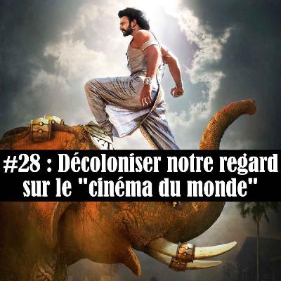 #28 : Décoloniser notre regard sur le "cinéma du monde"