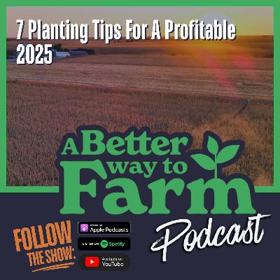 299: 7 Planting Tips For A Profitable 2025 299: 7 Planting Tips For A Profitable 2025