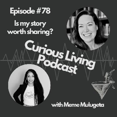 Episode 78: Is my story worth sharing?