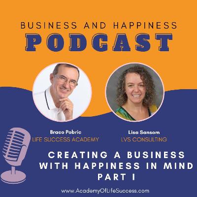 Creating a Business with Happiness in Mind: Part 1 Creating a Business with Happiness in Mind: Part 1