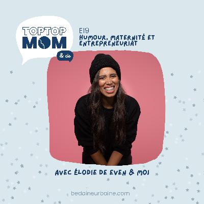 19/ Humour, maternité et entrepreneuriat avec Élodie de Even & Moi