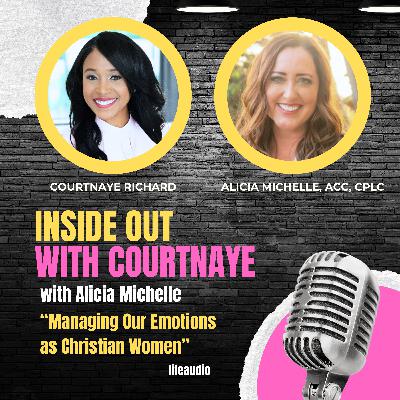 Managing Our Emotions as Christian Women with Guest Alicia Michelle Managing Our Emotions as Christian Women with Guest Alicia Michelle