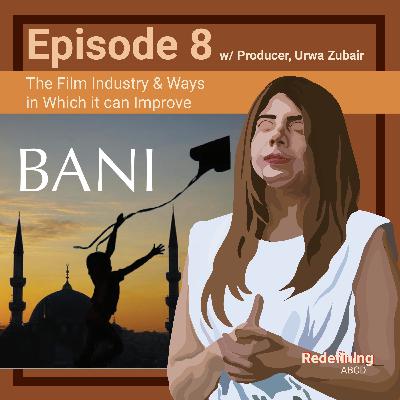 Brown Art Network: The Film Industry and the Ways it can Improve (w/ Urwa Zubair)