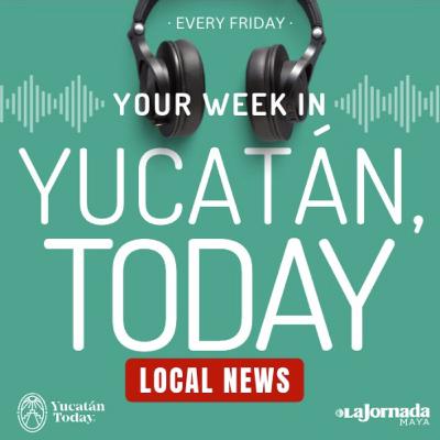 January 9: Your Week in Yucatán, Today