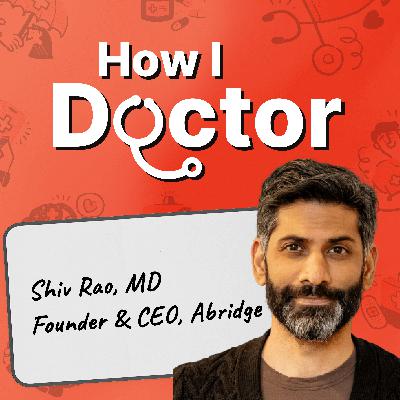 The Physician AI Conversation: How Doctors Can Drive the AI Era in Medicine Forward with Abridge CEO Dr. Shiv Rao