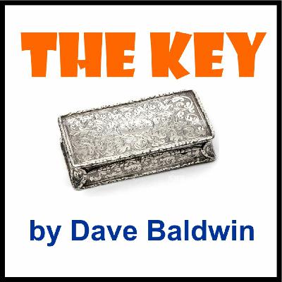Episode 55: THE KEY by Dave Baldwin Episode 55: THE KEY by Dave Baldwin
