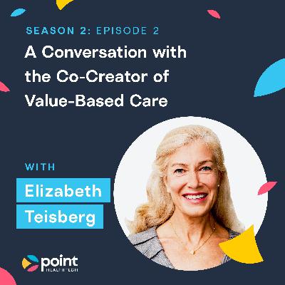 Dr. Elizabeth Teisberg: A Conversation with the Co-Creator of Value-Based Care