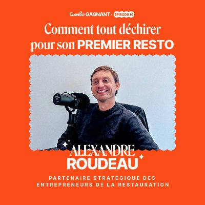 #10 - Comment tout déchirer pour son premier resto - l'histoire d'Alexandre, RestauSuccess