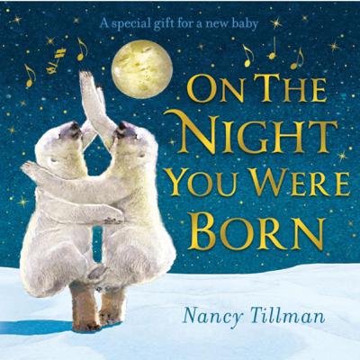 On The Night You We’re Born by Nancy Tillman