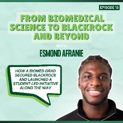 Episode 13: From Biomedical Science to Blackrock and Beyond - with Esmond Afranie