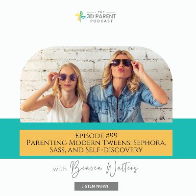 # 99 Parenting Modern Tweens: Sephora, Sass, and Self-discovery