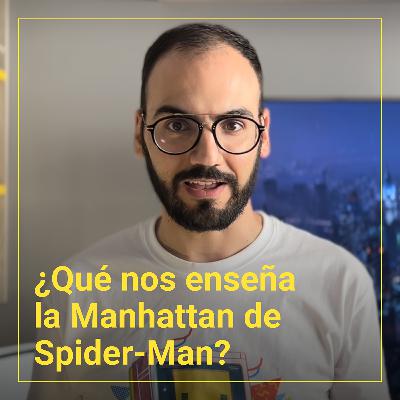 Ep.4: ¿Qué nos enseña la ciudad de Spiderman?