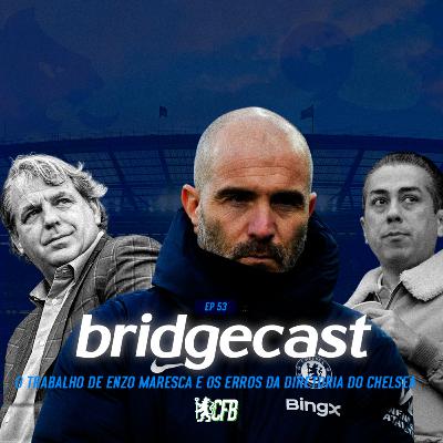 BridgeCast #53 | O trabalho de Enzo Maresca e os erros da diretoria do Chelsea BridgeCast #53 | O trabalho de Enzo Maresca e os erros da diretoria do Chelsea