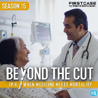 Beyond the Cut: When Medicine Meets Mortality Beyond the Cut: When Medicine Meets Mortality