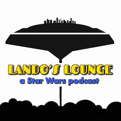 Lando's Lounge: Episode 88 - Star Wars Podcast Day 2023 & Bad Batch "Tribe"