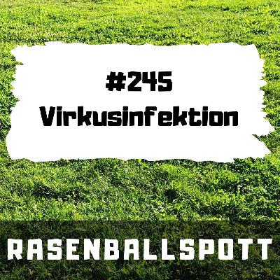 Rasenballspott #245 - Virkusinfektion