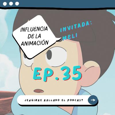 035 - La influencia de la animación (Ft. Meli)