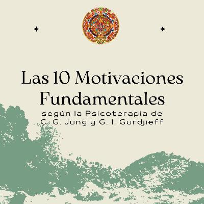 Las 10 Motivaciones Fundamentales - según la Psicoterapia de C. G. Jung y G. I. Gurdjieff