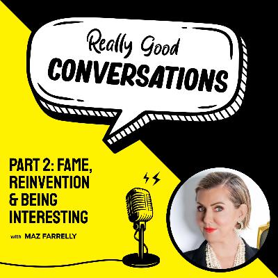 Fame, Reinvention & Being Interesting (Part 2)