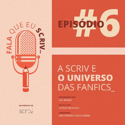 #06 - A Scriv e o Universo das Fanfics