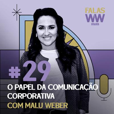 Falas W2W #29: O papel da comunicação corporativa, com Malu Weber