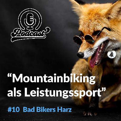 #10 Bad Bikers - Mountainbiking als Leistungssport