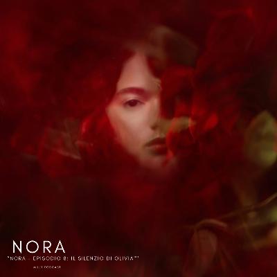 “Nora – Episodio 8: Il silenzio di Olivia" “Nora – Episodio 8: Il silenzio di Olivia"