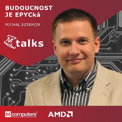 15: #15 Podcast M Talks: Budoucnost je EPYCká | Michal Sztemon 15: #15 Podcast M Talks: Budoucnost je EPYCká | Michal Sztemon