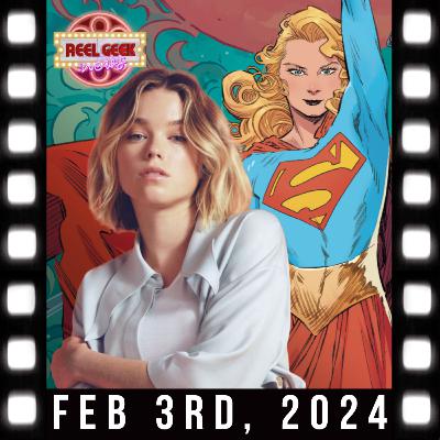 2/3/2024: DCU's Supergirl Has Been Cast!!
