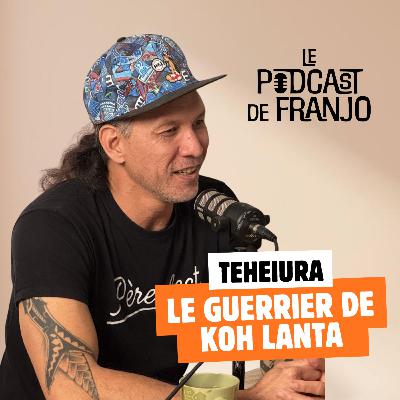 Le meilleur guerrier de Koh Lanta : Teheiura - Le Podcast de Franjo #5 Le meilleur guerrier de Koh Lanta : Teheiura - Le Podcast de Franjo #5