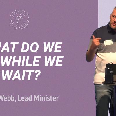 What Do We Do While We Wait? What Do We Do While We Wait?