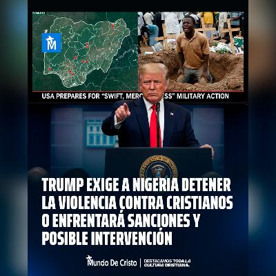 Trump exige a Nigeria detener la violencia contra cristianos o enfrentará sanciones y posible intervención