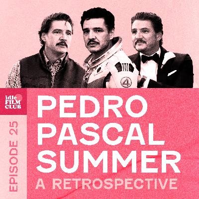 Episode 25: Pedro Pascal Summer - A Retrospective