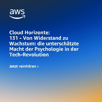 131 - Von Widerstand zu Wachstum: die unterschätzte Macht der Psychologie in der Tech-Revolution