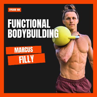 CrossFit & Functional Bodybuilding with Marcus Filly (#108)