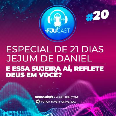 FJUCAST ESPECIAL JD #20 E essa sujeira aí, reflete Deus em você?