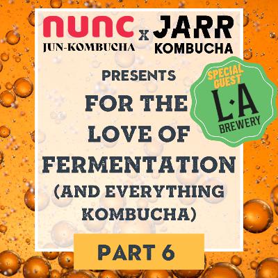 Episode 6. For the Love of Fermentation (and everything Kombucha) by Andrew Mills from NUNC Jun-Kombucha and Adam Vanni from JARR Kombucha joined by special guest, LA Brewery Episode 6. For the Love of Fermentation (and everything Kombucha) by Andrew Mills from NUNC Jun-Kombucha and Adam Vanni from JARR Kombucha joined by special guest, LA Brewery