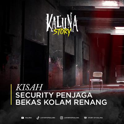 KISAH SECURITY PENJAGA BEKAS KOLAM RENANG - KALUNA STORY