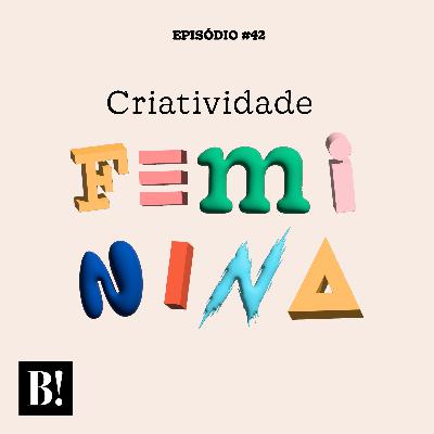 💊 #42 – Criatividade Feminina