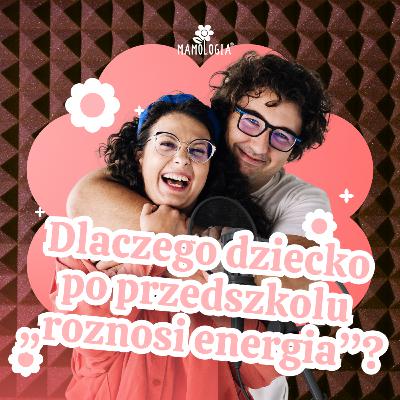 #80 Dlaczego dziecko po przedszkolu „roznosi energia”?